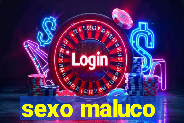 sexo maluco